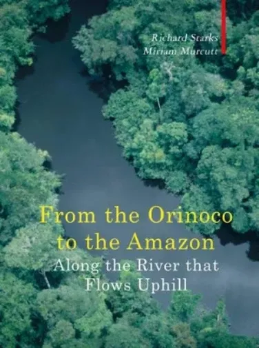 Along The River That Flows Uphill – From the Orinocco to the Amazon