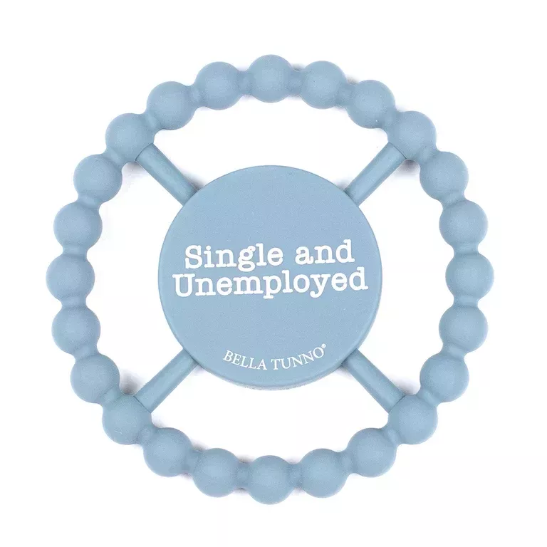 Bella Tunno Happy Teether: Single and Unemployed