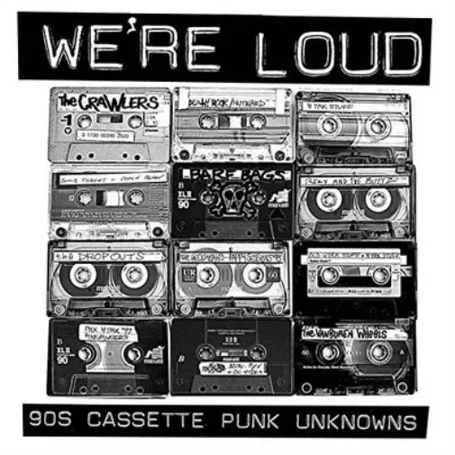 We're Loud: 90's Cassette Punk Unknowns